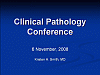 Clinical Pathology Conference - November 6 2008